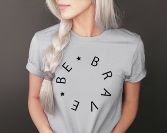 Be Brave Shirt, Minimalist Graphic Tee, Inspirational Shirt, Positive Saying, Motivational T-shirt, Minimal Shirt, Brave Tee, Modern Tshirt