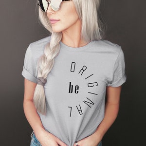 Be Original Shirt, Minimalist Graphic Tee, Inspirational Shirt, Shirt with Saying, Be Original Tee, Simple T-shirt, Quote Shirt, Positivity