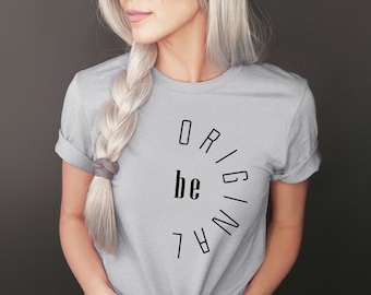 Be Original Shirt, Minimalist Graphic Tee, Inspirational Shirt, Shirt with Saying, Be Original Tee, Simple T-shirt, Quote Shirt, Positivity