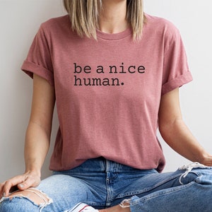 Be A Nice Human - Minimalist Human Kindness Shirt Be A Nice Human - Minimalist Human Kindness Shirt