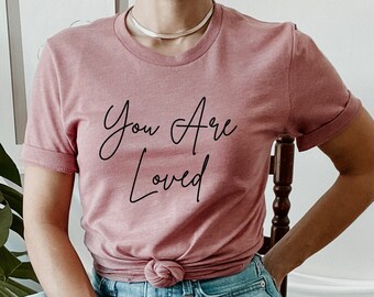 You Are Loved Shirt, Minimalist Graphic Tee, Inspirational Shirt, Love Tshirt, Heartfelt Shirt, Handwritten Tee, Faith Shirt, Gift for Her