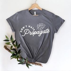 Don't Hate Propagate Shirt, Plant Shirt, Botanical Shirt, Funny Graphic Tee, Plant Lover Shirt, Garden Shirt, Boho Shirt, Nature Shirt, Gift
