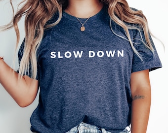 Slow Down T Shirt, Slow Down Graphic Tee, Minimalist T-Shirt, Boho Shirt, Spiritual Tshirt, Relax Short Sleeve Crew Neck Shirt, Unisex Shirt
