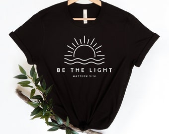 Be The Light Shirt, Christian Tshirt, Matthew 5:14 Shirt, Sun Tee, Be the Light, Jesus Shirt, Christian Apparel, Minimal Tee, Gift for Her