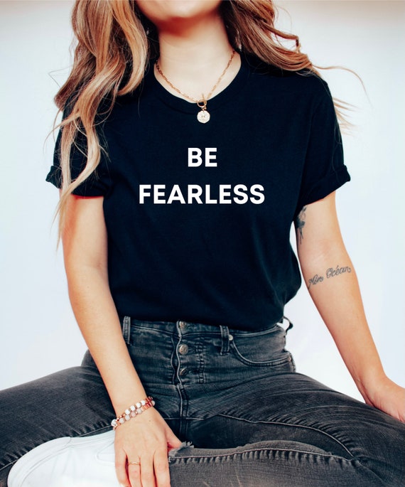Be Fearless Shirt, Fearless Graphic Tee, Minimalist Shirt, Inspirational Tee, Courage T-shirt, Shirt with Saying, Positive Tshirt, Inspire