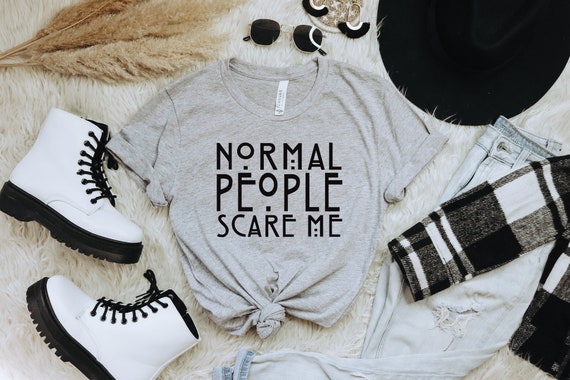 Normal People Scare Me Shirt, Funny Graphic Tee, Weirdo Tee, Humor Tshirt, Minimalist Shirt, Funny Gift, Wacky Tee, Witty Shirt, Humorous