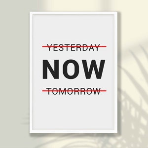 Motivational Print - Yesterday Now Tomorrow, Motivational Wall Art, Home Office Wall Decor, Entryway Decor, Quote Print, Quote Wall Art