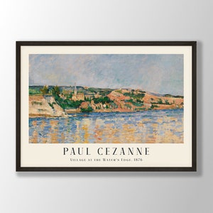 Paul Cezanne Art Print - Village at the Water&#39;s Edge 1876, Paul Cezanne Poster, Landscape Print, Nautical Art, Exhibition Print,Museum Print