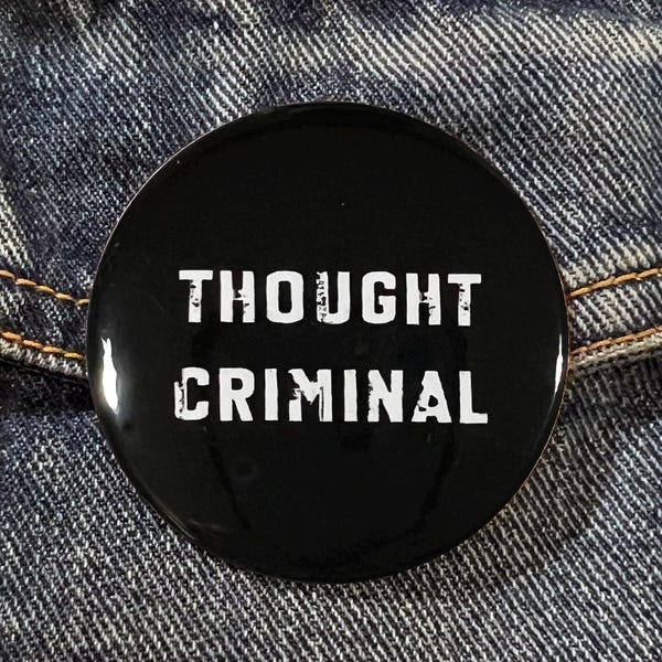 THOUGHT CRIMINAL George Orwell 1984 2-1/4" Diameter Pinback Campaign Button