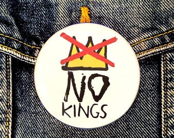 NO KINGS GRAFFITI Protest Button -In the Manner of Basquiat- 2-1/4" Diameter