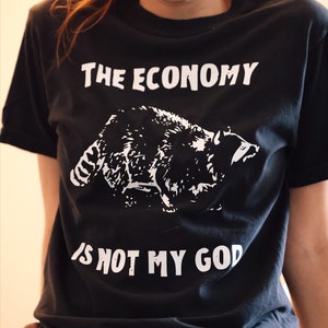 The Economy is not my God T-shirt/ 100% Ringspun Cotton.