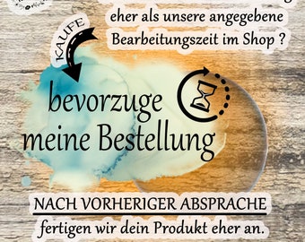 bevorzuge meine Bestellung, schnellere Bearbeitung, zum Wunschtermin, Expressanfertigung, kürzere Bearbeitungszeit, Wunschlieferung