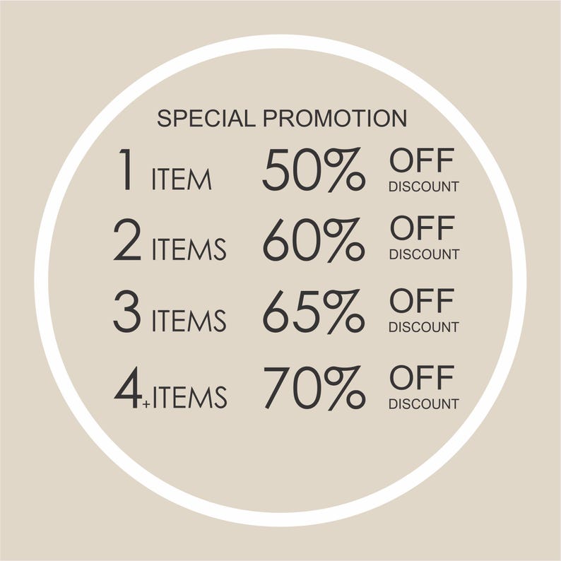 May include: A circular beige graphic with the text SPECIAL PROMOTION. It lists tiered discounts: 1 item for 50% off, 2 items for 60% off, 3 items for 65% off, and 4+ items for 70% off. The text is in a dark gray font with a white circular border.