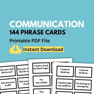 May include: A set of 144 printable communication phrase cards. The cards are black and white and feature phrases such as "Can you read this to me?" and "I need to check my blood sugar."