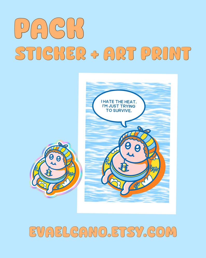 May include: A sticker and art print pack featuring a cartoon character in a yellow and orange inflatable ring. The art print shows the character in water with the text "I HATE THE HEAT. I'M JUST TRYING TO SURVIVE."