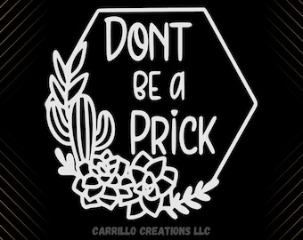 Don't Be A Prick Cactus Vinyl Decal, Funny Laptop Sticker