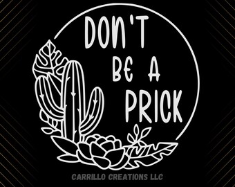 Don't Be a Prick Cactus Vinyl Decal, Funny Sticker