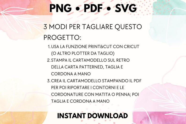 May include: A pink, white, and green graphic with the text "PNG &bull; PDF &bull; SVG" and "3 MODI PER TAGLIARE QUESTO PROGETTO:" followed by three numbered instructions in Italian on how to cut out a design. The graphic also includes the text "INSTANT DOWNLOAD".