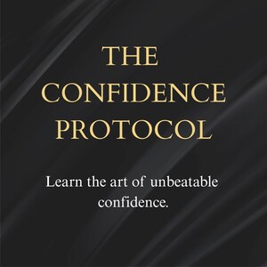Può includere: Grafica nera con testo dorato "THE CONFIDENCE PROTOCOL". Sotto, il testo bianco recita "Learn the art of unbeatable confidence". Lo sfondo presenta un design strutturato e sottile.