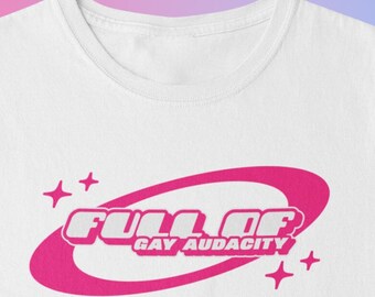 Full Of Gay Audacity, Unisex T-Shirt, Pride T-Shirt, LGBTQ+ Empowerment Tee, Unique Gift for Queer Community, Gay Lesbian Bi Trans NB