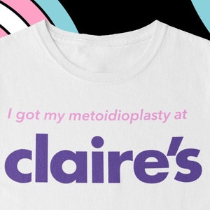 I Got My Metoidioplasty At Claire’s, Unisex T-Shirt, Trans Pride T-Shirt, Masc, Humorous Post-Op Tee, FTM Transgender, LGBTQ+ Community
