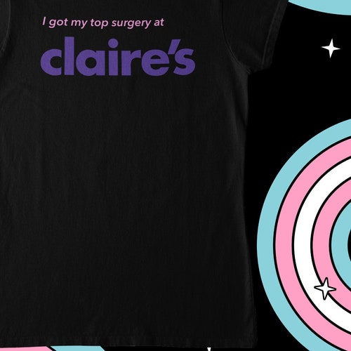 Me hice la cirugía de pecho en Claire's, camiseta unisex, camiseta del orgullo trans, transmasculino, camiseta postoperatoria humorística, transgénero FTM, comunidad LGBTQ+