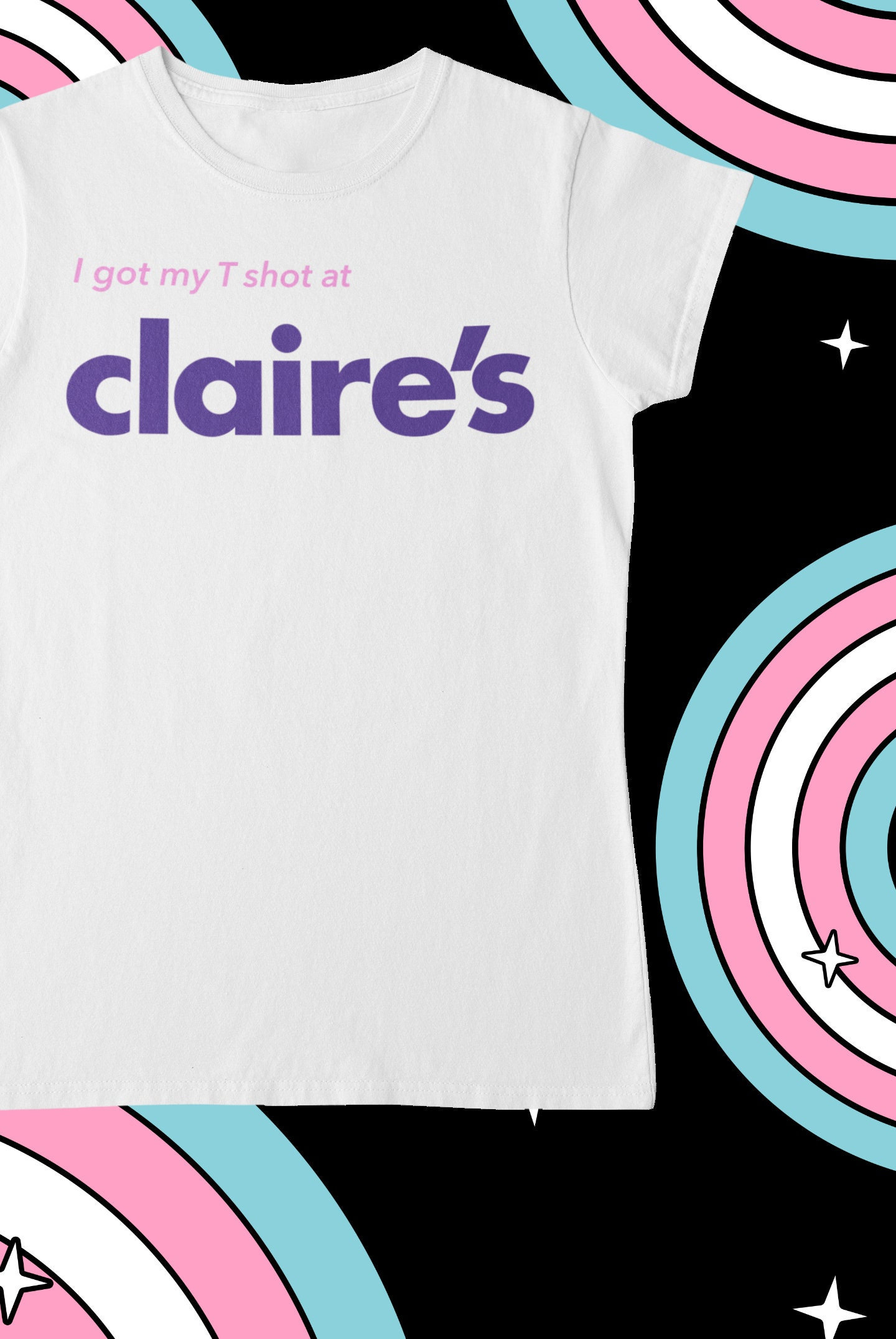 I Got My T Shot At Claire’s, Unisex T-Shirt, Trans Pride T-Shirt, Masc, Humorous Post-Op Tee, FTM Transgender, LGBTQ+ Community