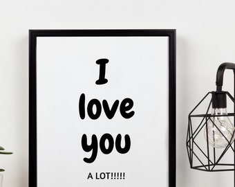 I Love You A LOT / quote wall art or card
