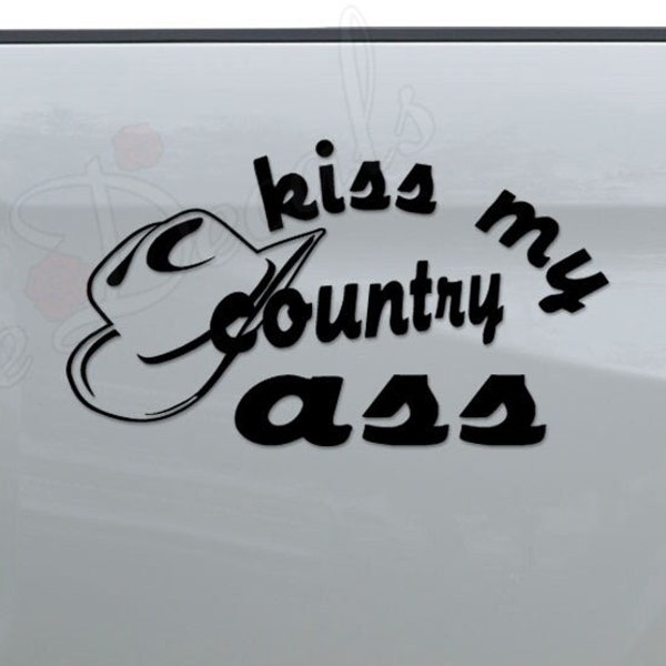 Kiss My Country Ass Cowboy Hat  Die Cut Vinyl Decal Sticker For Car Truck Motorcycle Window Bumper Wall Home Office Decor