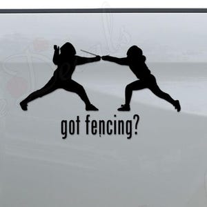 May include: Black vinyl decal featuring two fencing figures in action, with the text "got fencing?" The figures are in silhouette, engaged in a fencing match. The decal is applied to the side of a white vehicle.