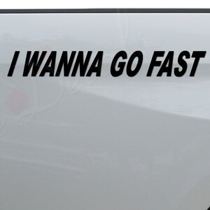 I Wanna Go Fast JDM Japanese Motorsports Racing Die Cut Vinyl Decal Sticker For Car Truck Motorcycle Window Bumper Wall Home Decor