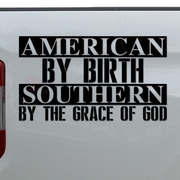 American By Birth Southern By The Grace of God Die Cut Vinyl Decal Sticker For Car Truck Motorcycle Window Bumper Wall Home Office Decor