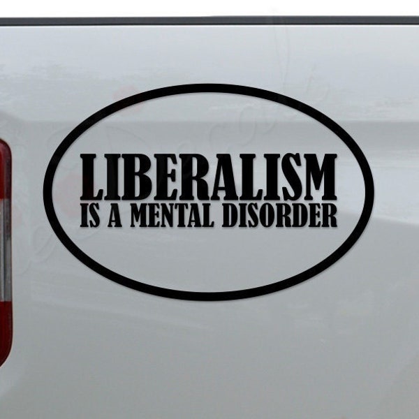 Liberalism Is A Mental Disorder Politics Die Cut Vinyl Decal Sticker For Car Truck Motorcycle Window Bumper Wall Home Office Decor