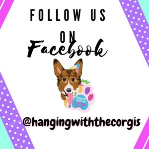 May include: A white graphic with a pink and purple polka dot border. The graphic says "Follow us on Facebook" with a cartoon corgi holding a sign that says "Hanging with the Corgis".