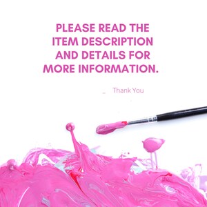May include: A white background with pink paint splatters and a paintbrush with pink paint on it. The text "PLEASE READ THE ITEM DESCRIPTION AND DETAILS FOR MORE INFORMATION. Thank You" is written in pink letters.