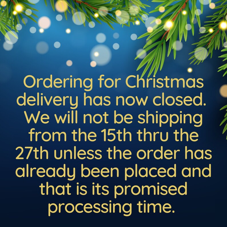 May include: A blue background with a green pine branch with white lights. The text reads: Ordering for Christmas delivery has now closed. We will not be shipping from the 15th thru the 27th unless the order has already been placed and that is its promised processing time.