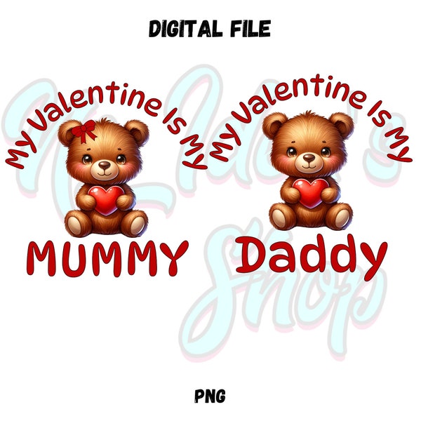 My Valentine Is My Mummy / My Valentine Is My Daddy / Teddy Bear Valentine PNG File