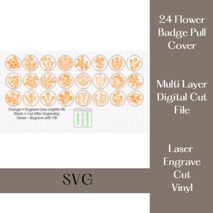 May include: A digital cut file of 24 flower designs for badge pulls. The designs are in orange and white and are arranged in a grid. The text "24 Flower Badge Pull Cover" is in the top right corner of the image. The text "Multi Layer Digital Cut File" is in the bottom right corner of the image. The text "Laser Engrave Cut Vinyl" is in the bottom right corner of the image. The text "SVG" is in the bottom center of the image.