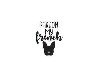 Pardon My French Bulldog Permanent Vinyl Decal