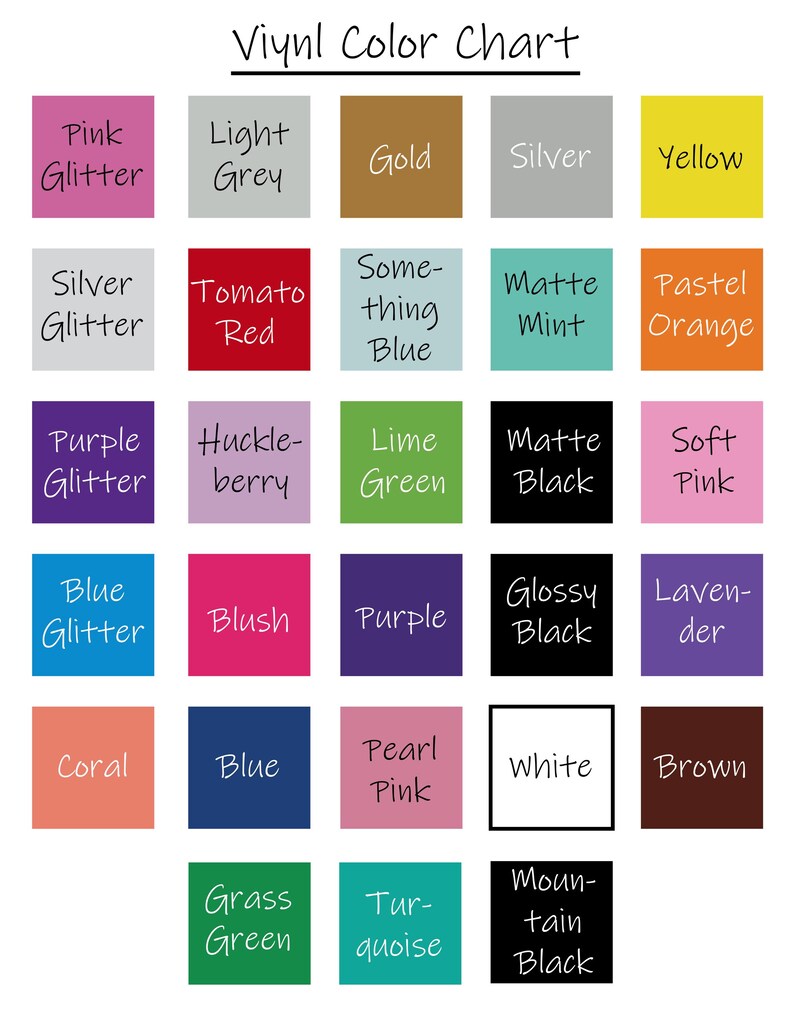 May include: A color chart with 25 different vinyl colors, including pink glitter, light grey, gold, silver, yellow, tomato red, something blue, matte mint, pastel orange, purple glitter, huckle-berry, lime green, matte black, soft pink, blue glitter, blush, purple, glossy black, lavender, coral, blue, pearl pink, white, brown, grass green, turquoise, and mountain black.