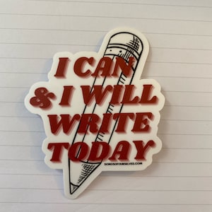 May include: A white sticker with a red and white pencil design. The sticker says "I can & I will write today" and has the website "songsofourselves.com" at the bottom.