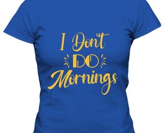 FUNNY QUOTES SHIRT - I Don't Do Mornings Women Tee Shirt - Morning Quotes Tee - Cute Shirt For Teens - Handmade Short Sleeve Shirt
