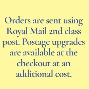 May include: Text on a yellow background reads: "Orders are sent using Royal Mail 2nd class post. Postage upgrades are available at the checkout at an additional cost."