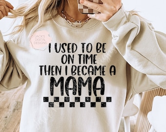 I Used To Be On Time Then I Became A Mama Svg, Mama Png, Motherhood Svg , Commercial Use, Cut File, Checkered Png, Trendy