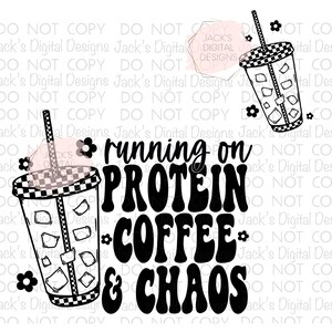 May include: Black and white graphic design with the text "running on protein coffee & chaos". The design features two illustrations of iced coffee drinks with straws and ice cubes.