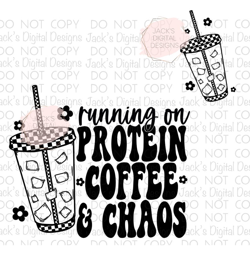 May include: Black and white graphic design with the text "running on protein coffee & chaos". The design features two illustrations of iced coffee drinks with straws and ice cubes.