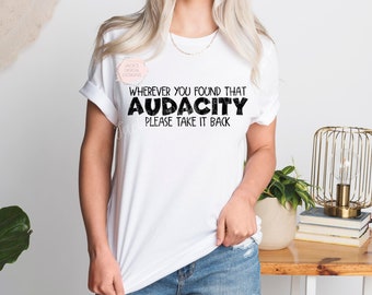 Wherever You Found That Audacity Please Take It Back Png, Snarky Png, Sarcastic Png