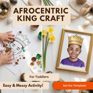 May include: An image promoting an Afrocentric King Craft activity for toddlers. The image features a drawing of a child wearing a crown, paint, and the text "Afrocentric King Craft", "For Toddlers", "Easy & Messy Activity!", and "Get the Template!"