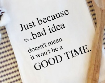 Just Because Its a Bad Idea/Funny Tea Towel/Kitchen Towel/Towel with Sayings/Personalized Tea Towel/Funny Kitchen Towel/Gift Idea for friend
