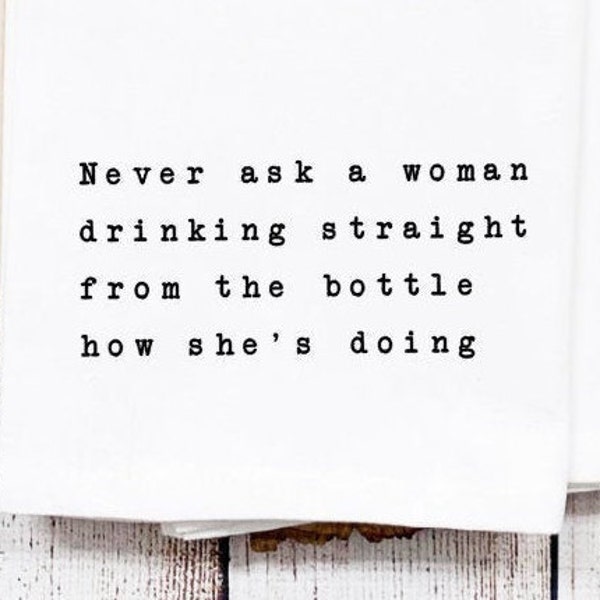 Woman Drinking Straight from the Bottle/Funny Tea Towel/Personalized Tea Towels/Funny Kitchen Towel/Gift Idea for Wine Drinker or Girlfriend